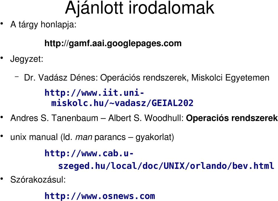 Woodhull: Operaciós rendszerek unix manual (ld. man parancs gyakorlat) http://www.iit.