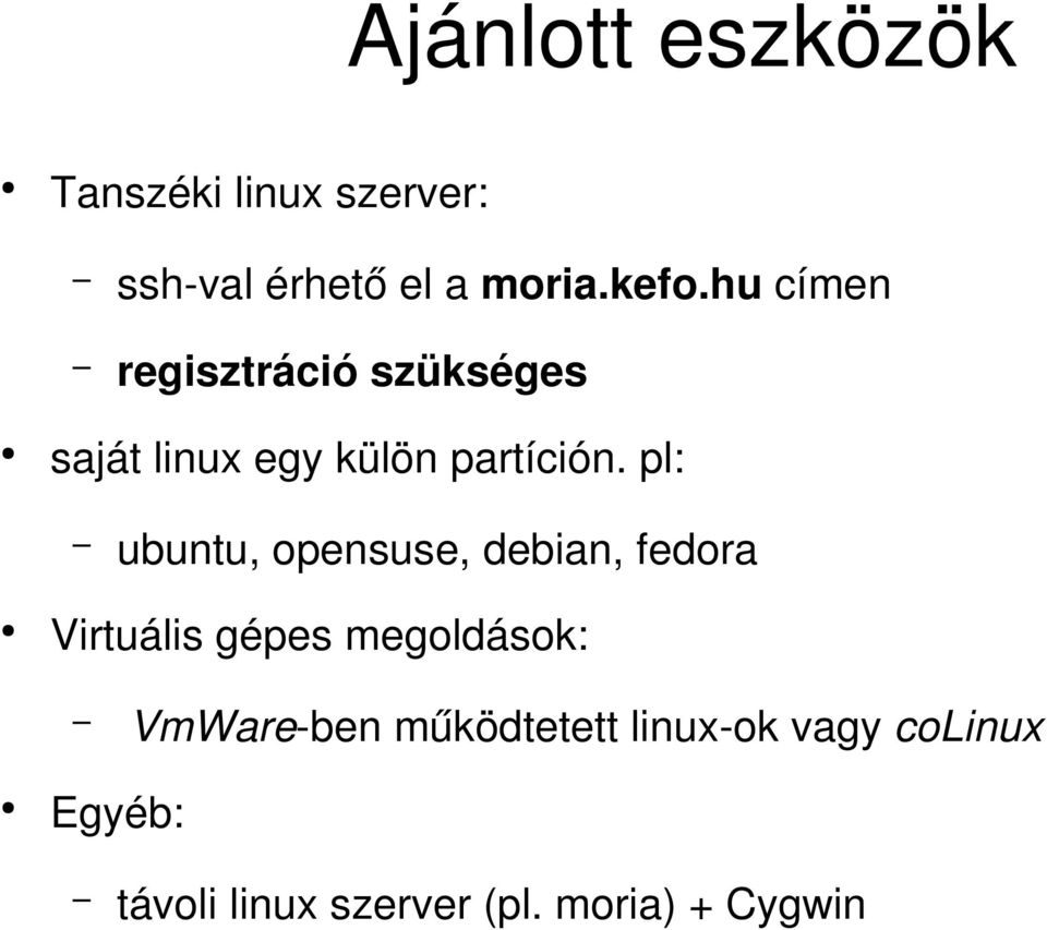 pl: ubuntu, opensuse, debian, fedora Virtuális gépes megoldások: VmWare