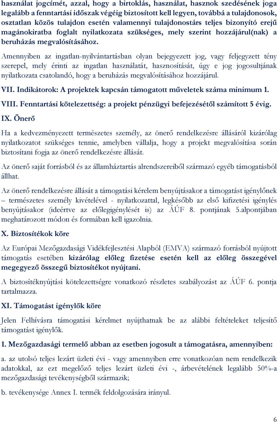 Amennyiben az ingatlan-nyilvántartásban olyan bejegyezett jog, vagy feljegyzett tény szerepel, mely érinti az ingatlan használatát, hasznosítását, úgy e jog jogosultjának nyilatkozata csatolandó,