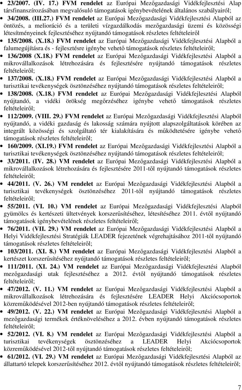 támogatások részletes feltételeiről 135/2008. (X.18.