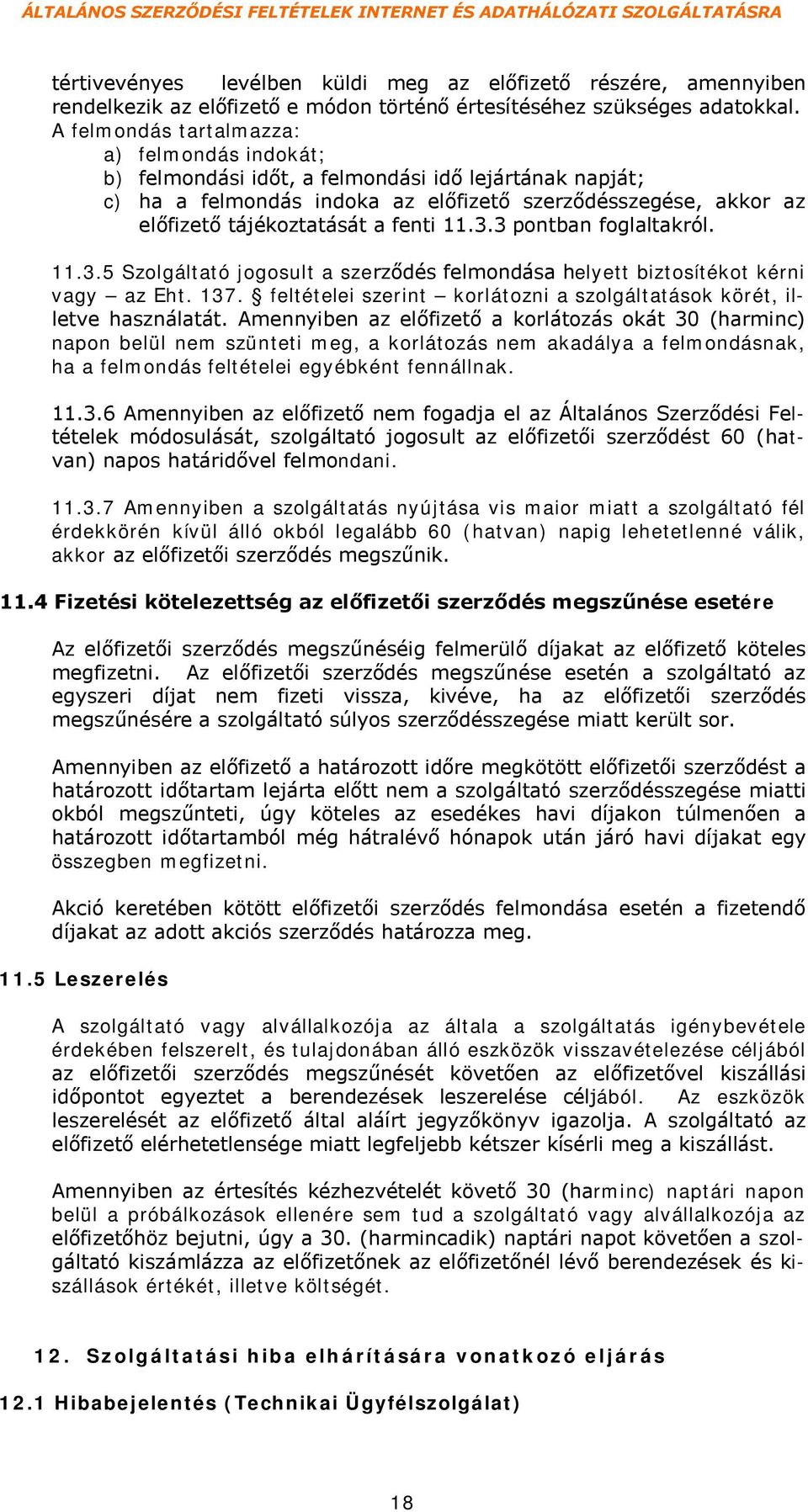 fenti 11.3.3 pontban foglaltakról. 11.3.5 Szolgáltató jogosult a szerződés felmondása helyett biztosítékot kérni vagy az Eht. 137.