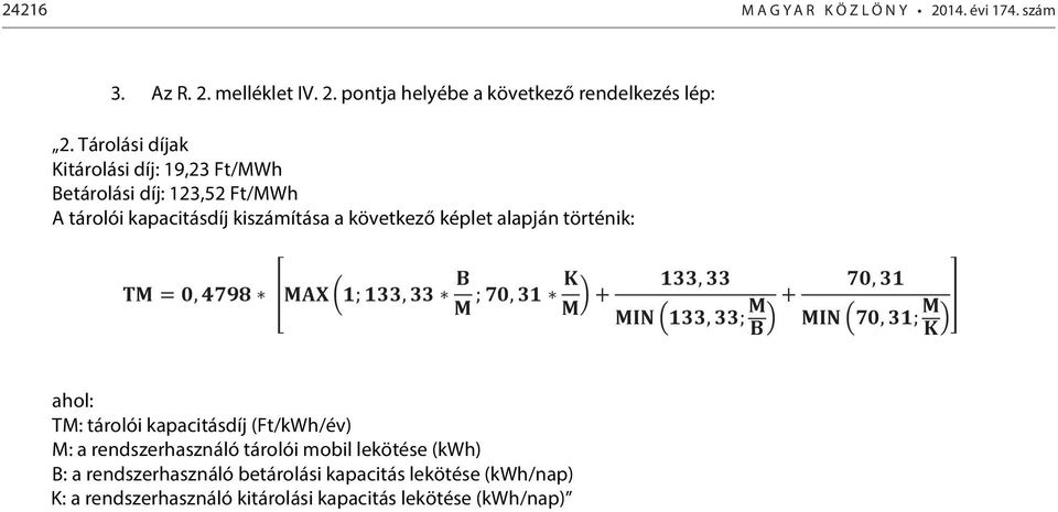 alapján történik: ahol: TM: tárolói (Ft/kWh/év) M: a rendszerhasználó tárolói mobil lekötése (kwh) B: a