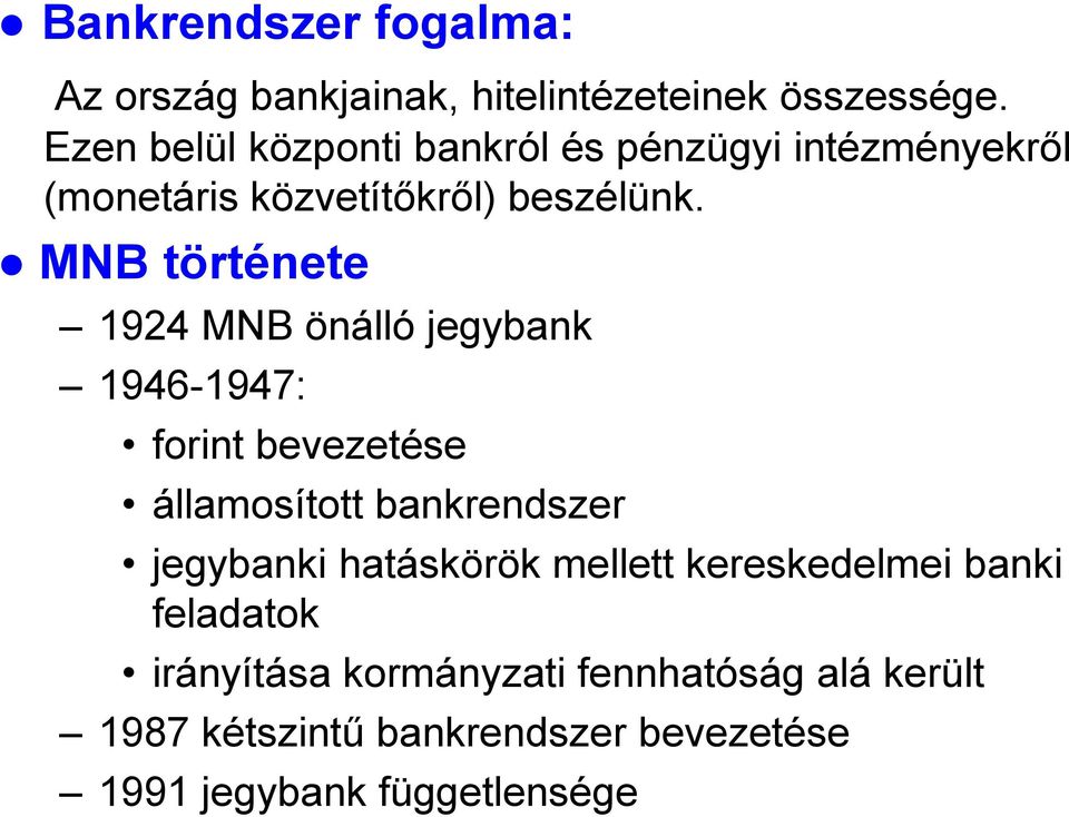 MNB története 1924 MNB önálló jegybank 1946-1947: forint bevezetése államosított bankrendszer jegybanki