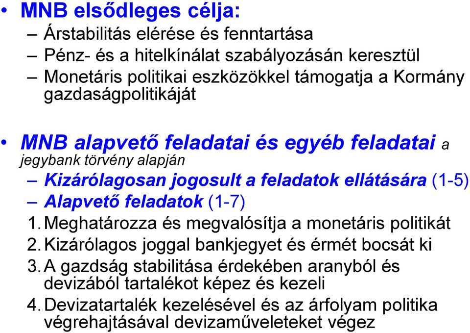 Alapvető feladatok (1-7) 1. Meghatározza és megvalósítja a monetáris politikát 2. Kizárólagos joggal bankjegyet és érmét bocsát ki 3.