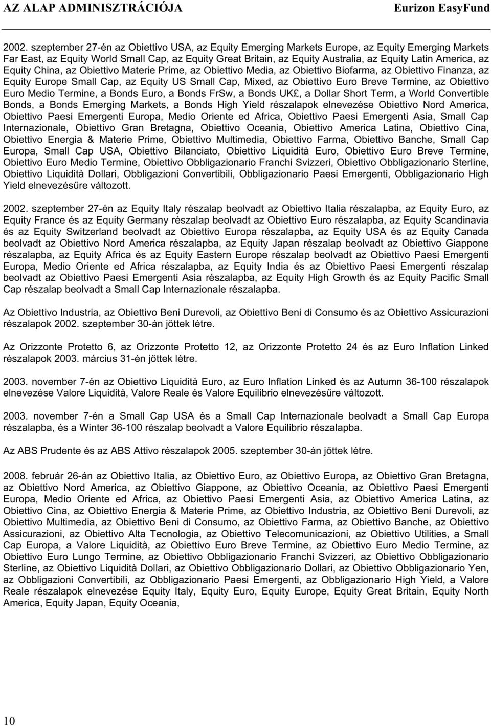 America, az Equity China, az Obiettivo Materie Prime, az Obiettivo Media, az Obiettivo Biofarma, az Obiettivo Finanza, az Equity Europe Small Cap, az Equity US Small Cap, Mixed, az Obiettivo Euro