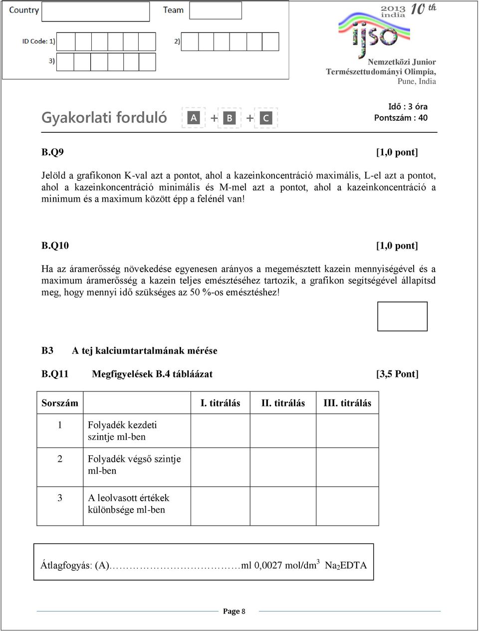 Q10 Ha az áramerősség növekedése egyenesen arányos a megemésztett kazein mennyiségével és a maximum áramerősség a kazein teljes emésztéséhez tartozik, a grafikon segítségével állapítsd