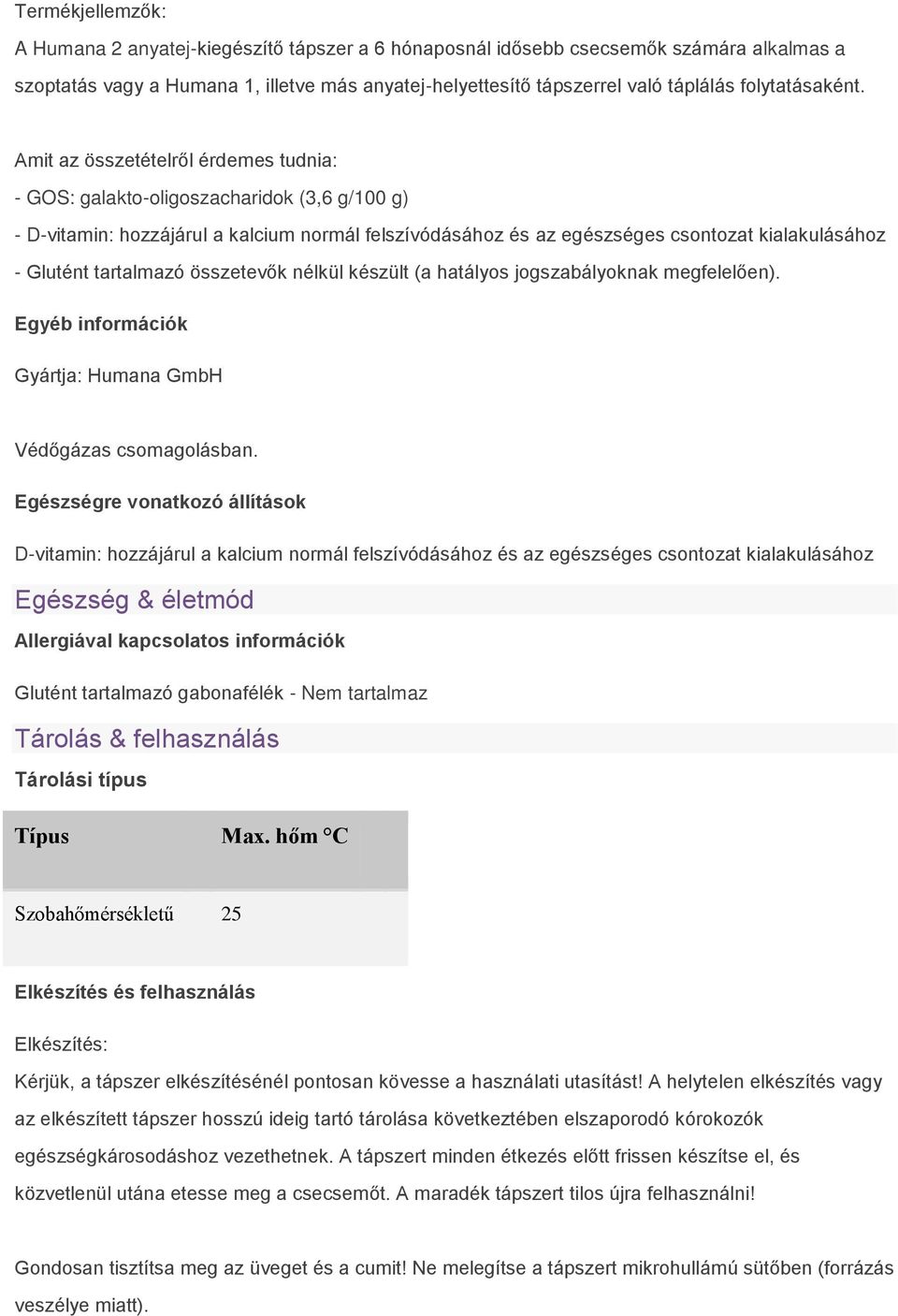 Amit az összetételről érdemes tudnia: - GOS: galakto-oligoszacharidok (3,6 g/100 g) - D-vitamin: hozzájárul a kalcium normál felszívódásához és az egészséges csontozat kialakulásához - Glutént