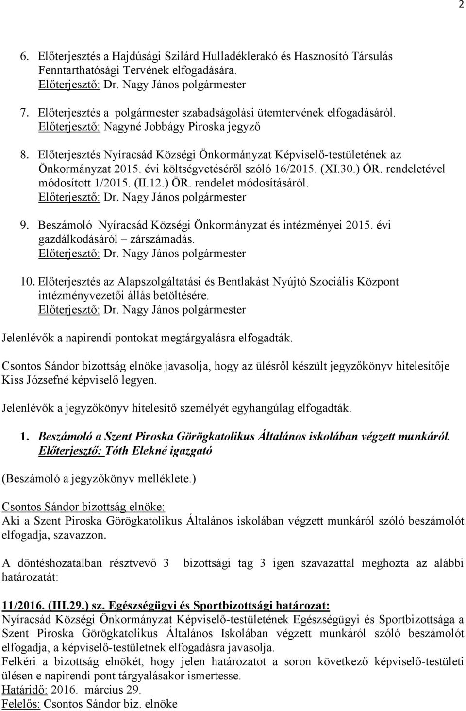 9. Beszámoló Nyíracsád Községi Önkormányzat és intézményei 2015. évi gazdálkodásáról zárszámadás. 10.