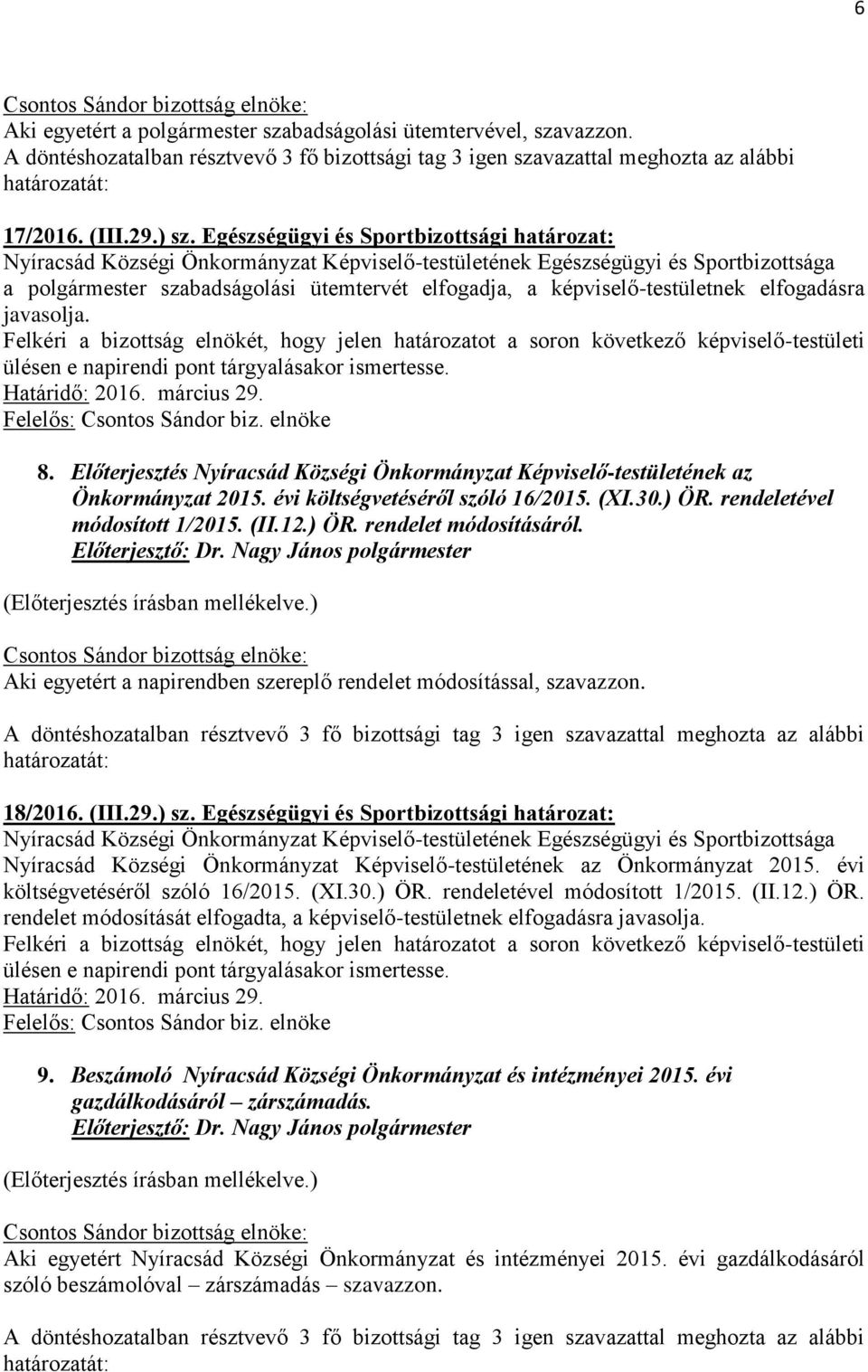 Előterjesztés Nyíracsád Községi Önkormányzat Képviselő-testületének az Önkormányzat 2015. évi költségvetéséről szóló 16/2015. (XI.30.) ÖR. rendeletével módosított 1/2015. (II.12.) ÖR. rendelet módosításáról.