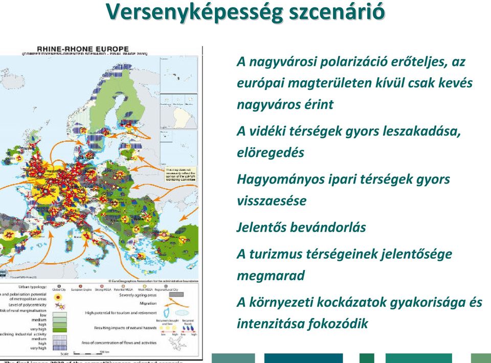 elöregedés Hagyományos ipari térségek gyors visszaesése Jelentős bevándorlás A