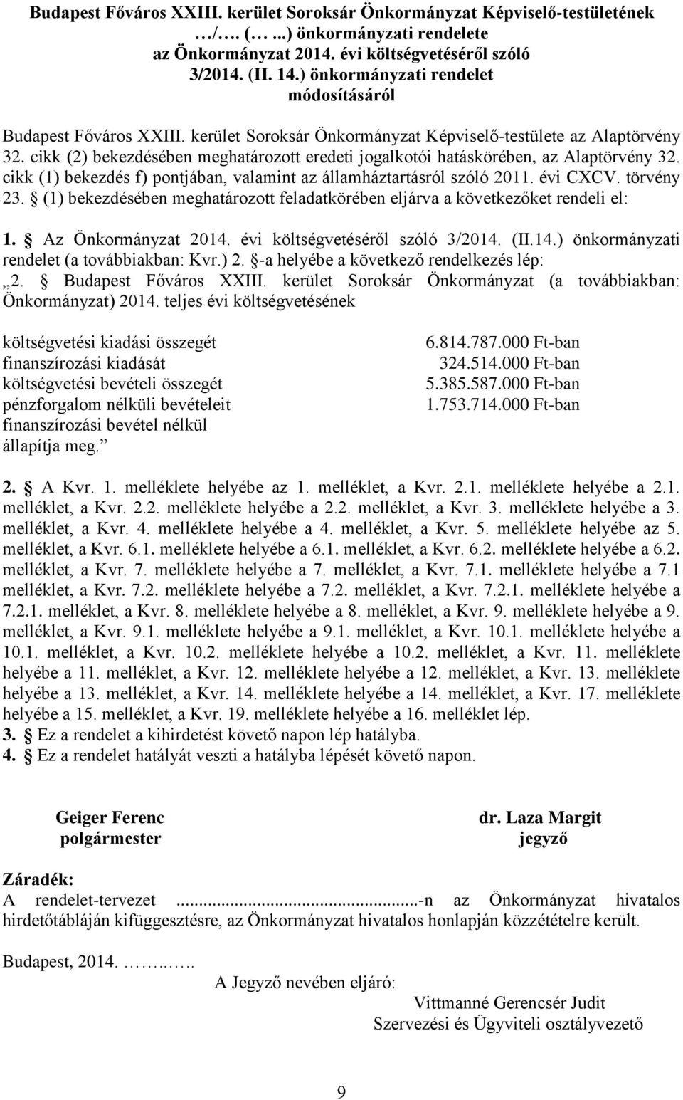 cikk (2) bekezdésében meghatározott eredeti jogalkotói hatáskörében, az Alaptörvény 32. cikk (1) bekezdés f) pontjában, valamint az államháztartásról szóló 2011. évi CXCV. törvény 23.