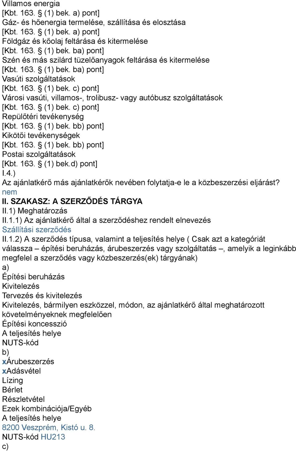 163. (1) bek. bb) pont] Kikötői tevékenységek [Kbt. 163. (1) bek. bb) pont] Postai szolgáltatások [Kbt. 163. (1) bek.d) pont] I.4.