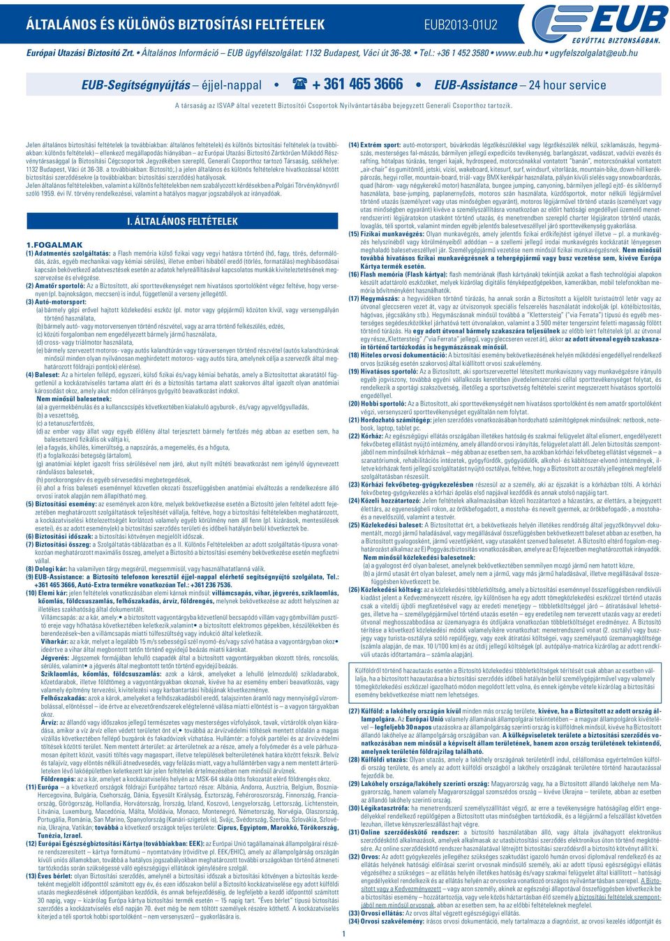 hu EUB-Segítségnyújtás éjjel-nappal + 361 465 3666 EUB-Assistance 24 hour service A társaság az ISVAP által vezetett Biztosítói Csoportok Nyilvántartásába bejegyzett Generali Csoporthoz tartozik.