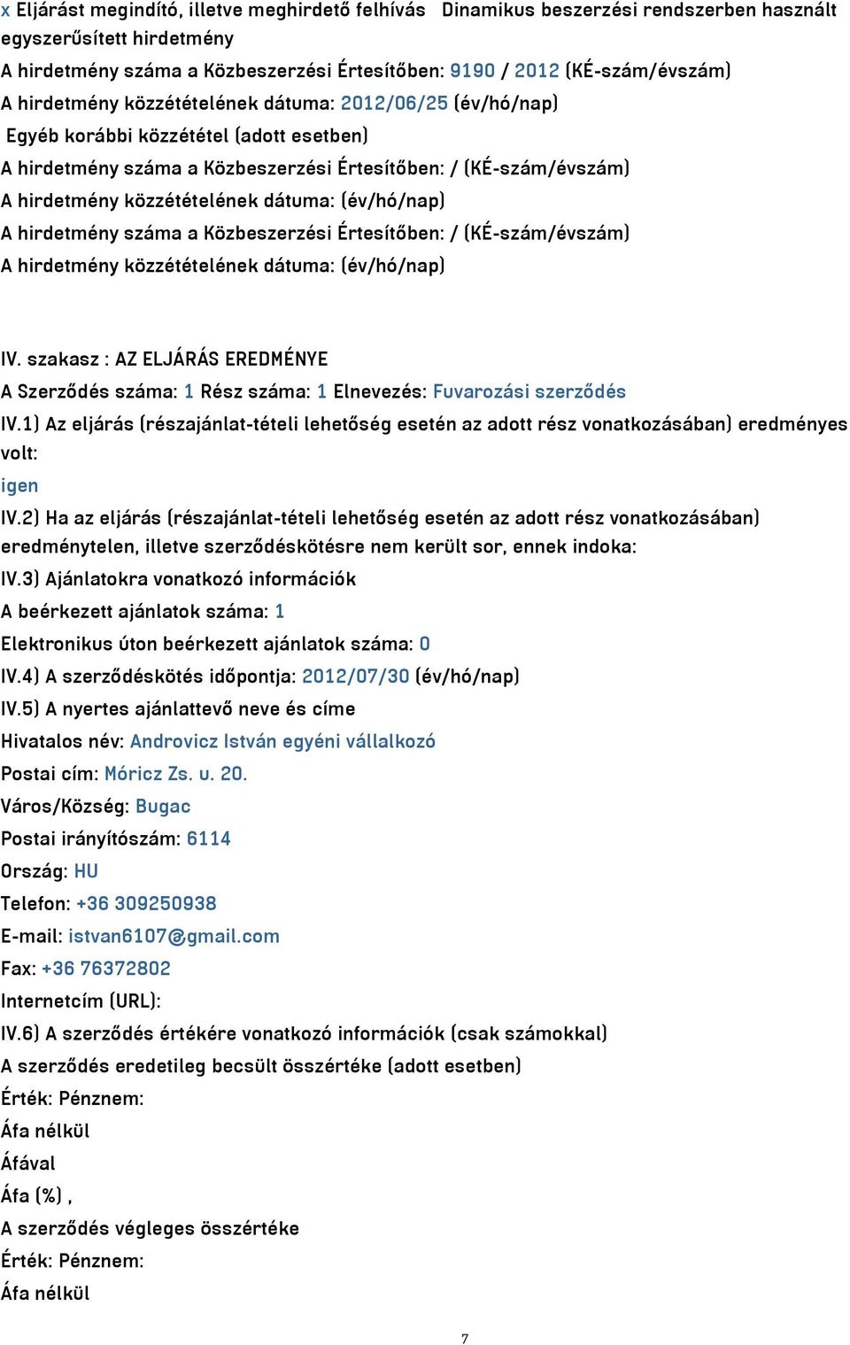 dátuma: (év/hó/nap) A hirdetmény száma a Közbeszerzési Értesítőben: / (KÉ-szám/évszám) A hirdetmény közzétételének dátuma: (év/hó/nap) IV.