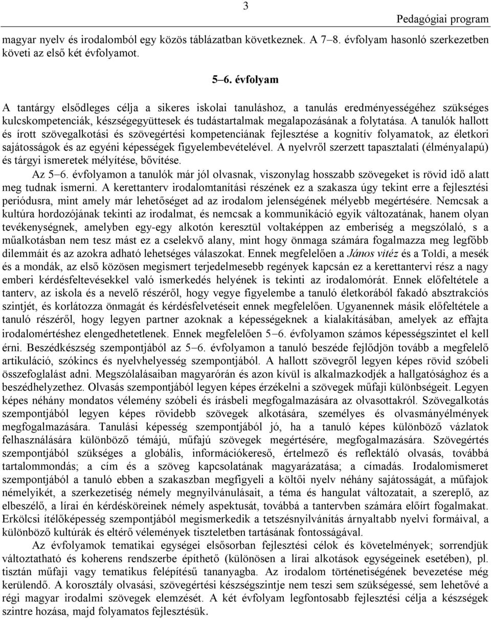 A tanulók hallott és írott szövegalkotási és szövegértési kompetenciának fejlesztése a kognitív folyamatok, az életkori sajátosságok és az egyéni képességek figyelembevételével.