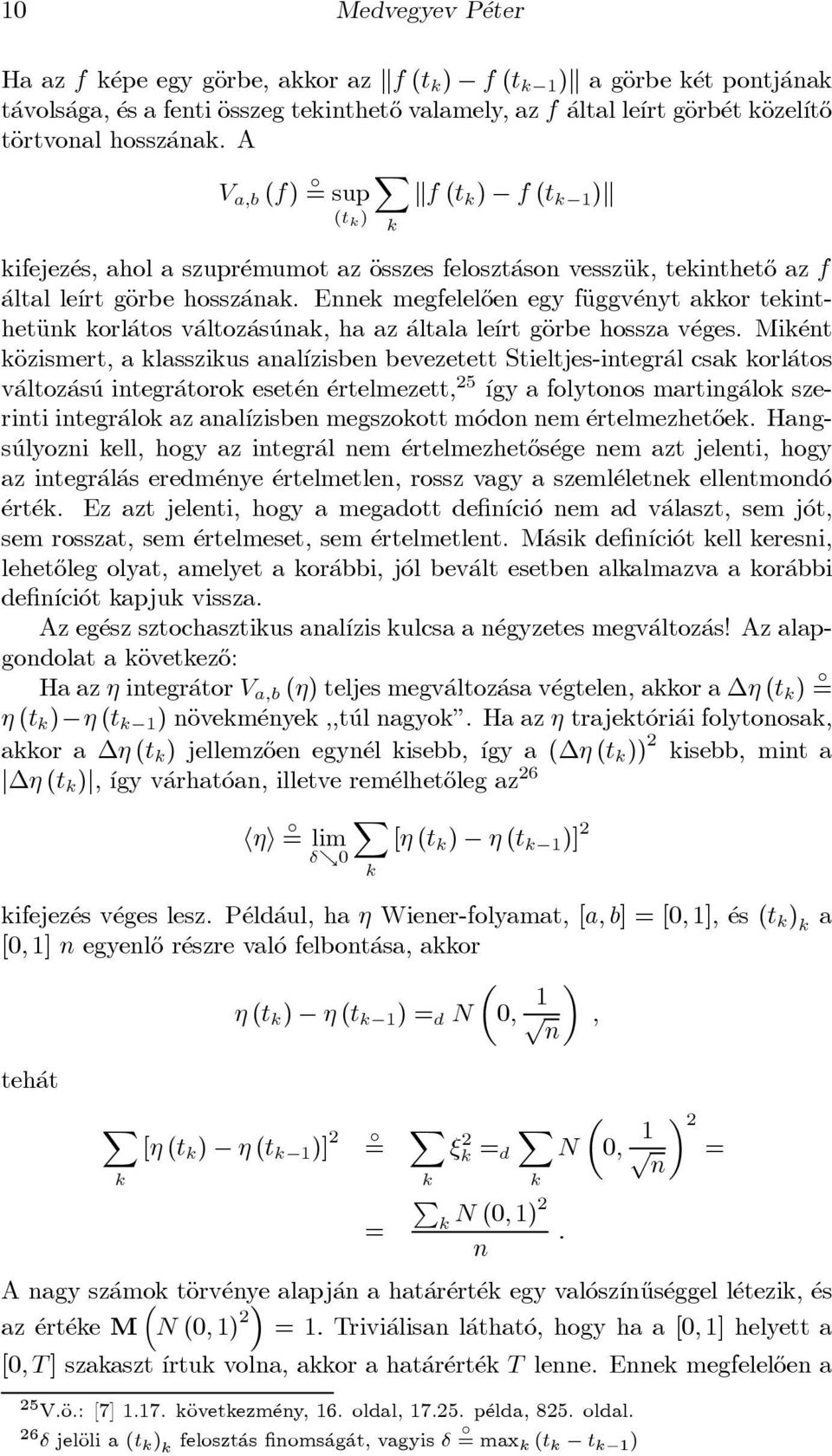 Ennek megfelel}oen egy fäuggv enyt akkor tekinthetäunk korl atos v altoz as unak, ha az altala le ³rt gäorbe hossza v eges.