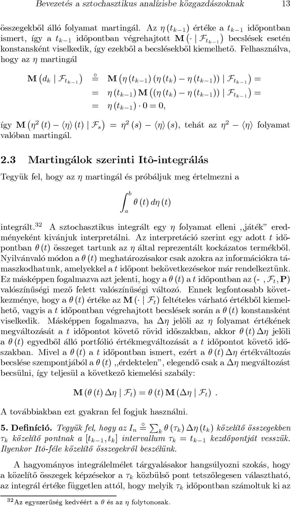 Felhaszn alva, hogy az marting al M d k j F tk 1 ± = M (t k 1 )( (t k ) (t k 1 )) j F tk 1 = = (t k 1 )M ( (t k ) (t k 1 )) j F tk 1 = = (t k 1 ) 0 = 0; ³gy M 2 (t) h i(t) j F s = 2 (s) h i(s), teh