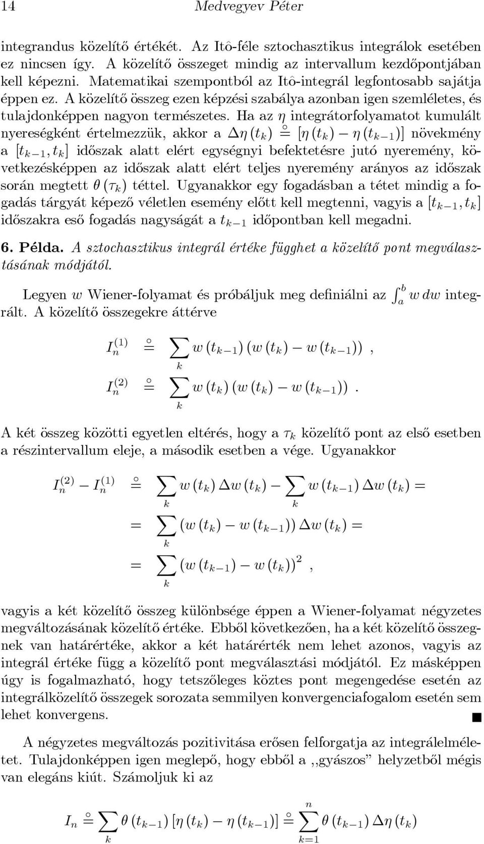 Ha az integr atorfolyamatot kumul alt nyeres egk ent ertelmezzäuk, akkor a (t k ) ± = [ (t k ) (t k 1 )] näovekm eny a [t k 1 ; t k ] id}oszak alatt el ert egys egnyi befektet esre jut o nyerem eny,