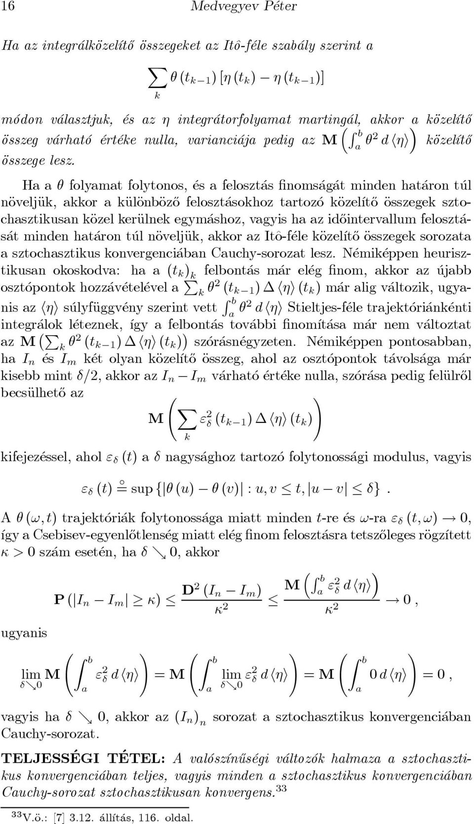 Ha a µ folyamat folytonos, es a feloszt as noms ag at minden hat aron t ul näoveljäuk, akkor a käuläonbäoz}o feloszt asokhoz tartoz o käozel ³t}o Äosszegek sztochasztikusan käozel keräulnek egym