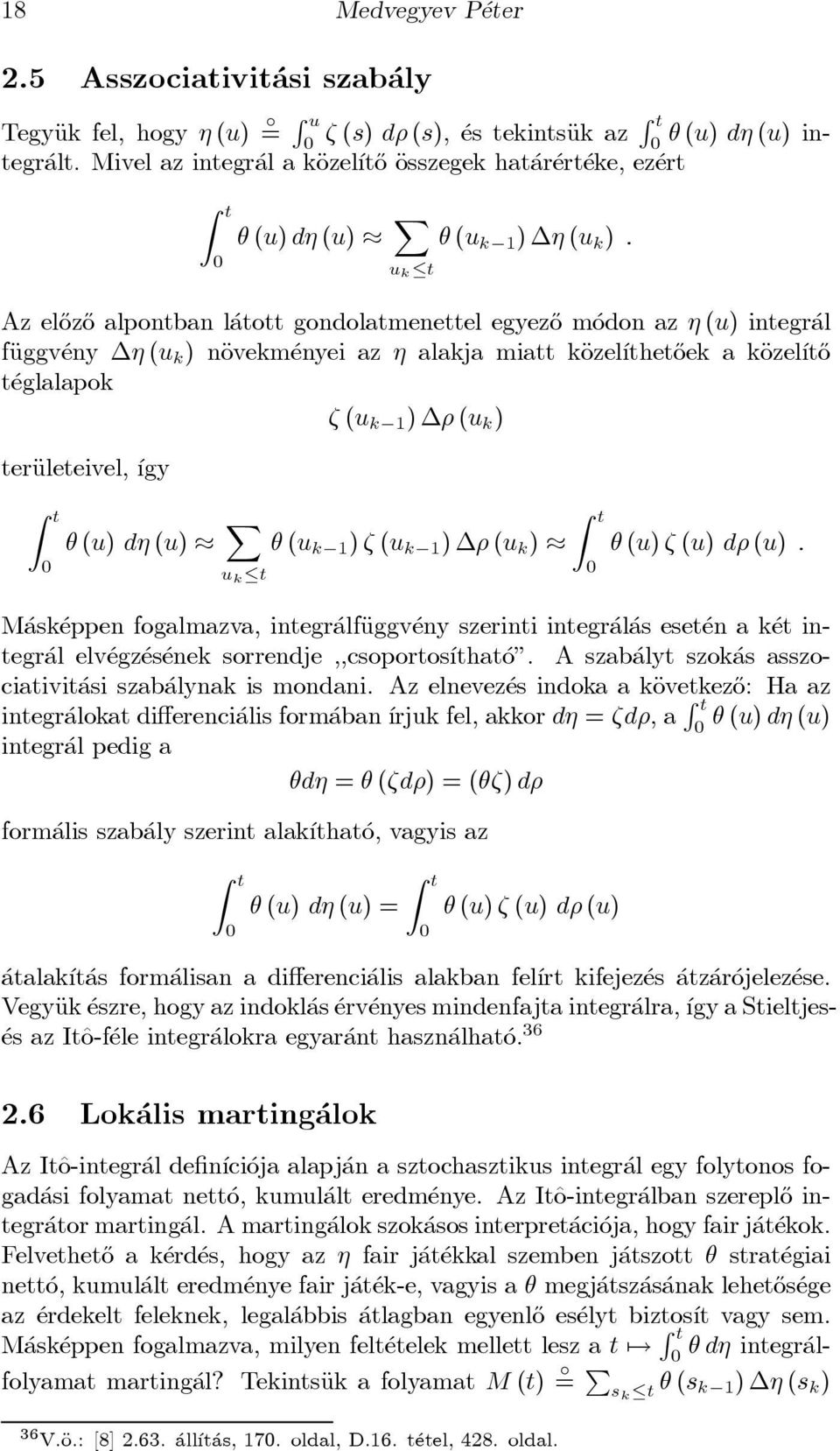 eny (u k ) näovekm enyei az alakja miatt käozel ³thet}oek a käozel ³t}o t eglalapok ³ (u k 1 ) ½ (u k ) teräuleteivel, ³gy Z t 0 µ (u) d (u) ¼ X u k tµ (u k 1 )³ (u k 1 ) ½ (u k ) ¼ Z t 0 µ (u)³ (u)