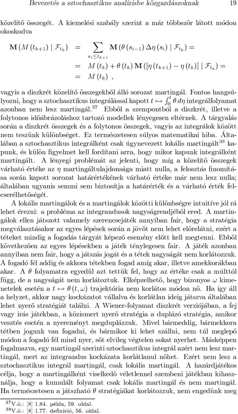 k ) ; vagyis a diszkr et käozel ³t}o Äosszegekb}ol all o sorozat marting al. Fontos hangs ulyozni, hogy a sztochasztikus integr al assal kapott t 7!