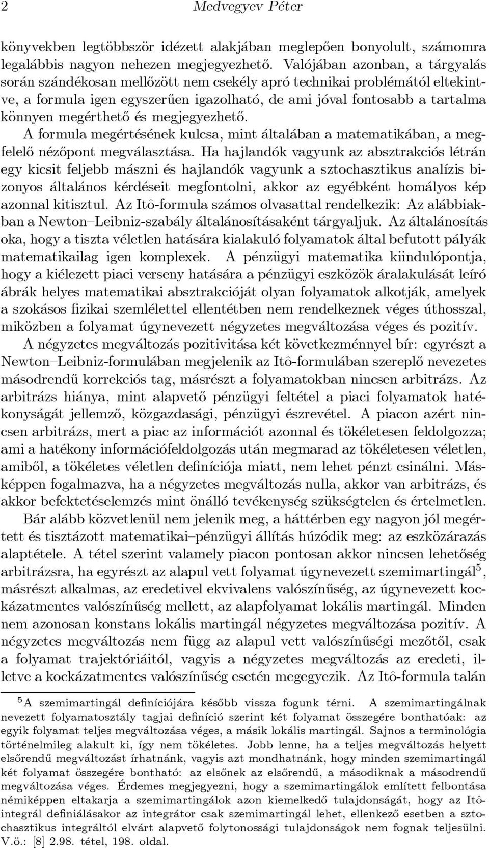 käonnyen meg erthet}o es megjegyezhet}o. A formula meg ert es enek kulcsa, mint altal aban a matematik aban, a megfelel}o n ez}opont megv alaszt asa.