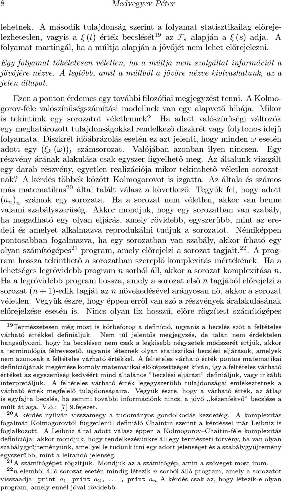 A legtäobb, amit a m ultb ol a jäov}ore n ezve kiolvashatunk, az a jelen allapot. Ezen a ponton erdemes egy tov abbi loz o ai megjegyz est tenni.