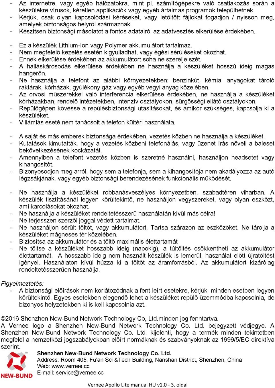 - Készítsen biztonsági másolatot a fontos adatairól az adatvesztés elkerülése érdekében. - Ez a készülék Lithium-Ion vagy Polymer akkumulátort tartalmaz.