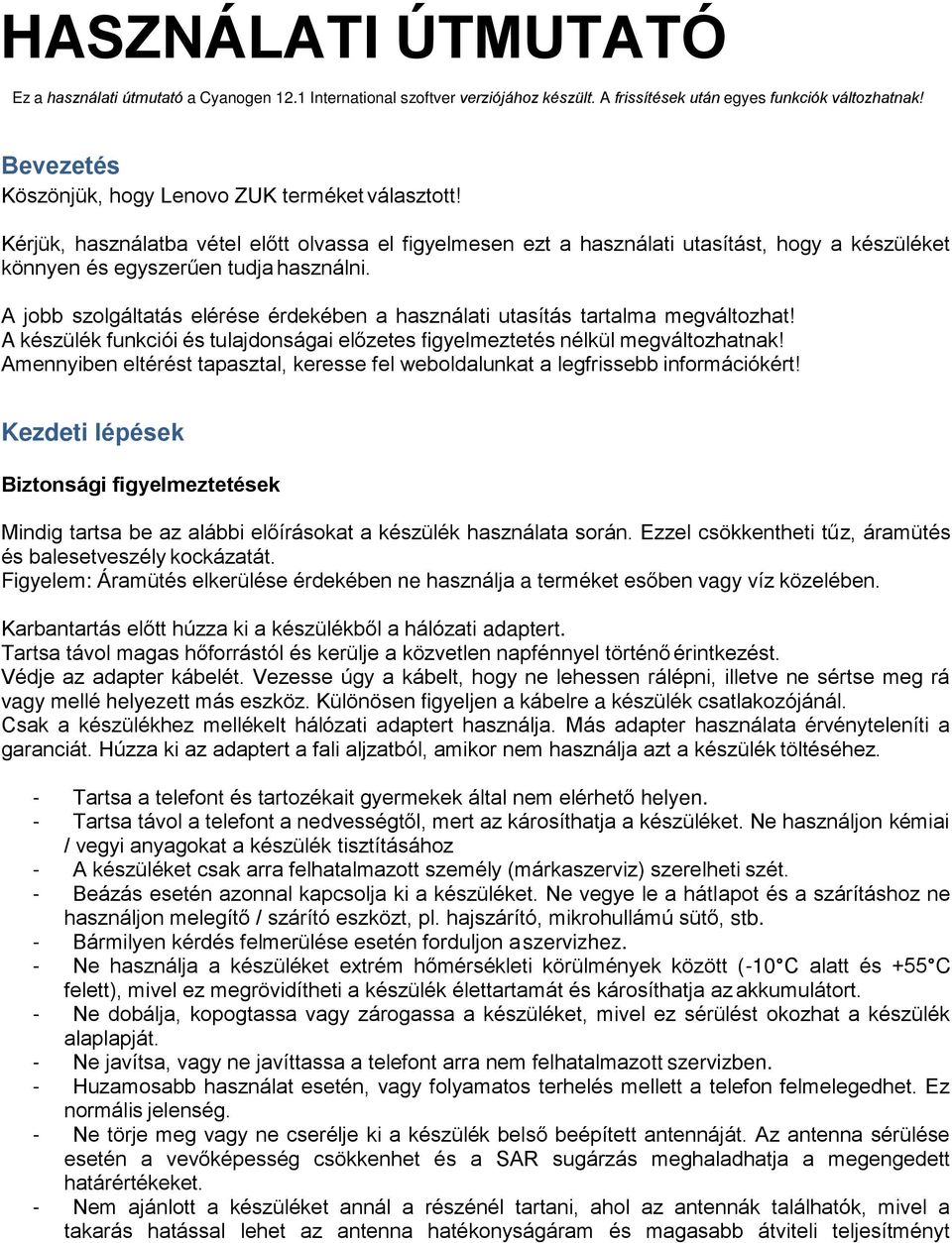 A jobb szolgáltatás elérése érdekében a használati utasítás tartalma megváltozhat! A készülék funkciói és tulajdonságai előzetes figyelmeztetés nélkül megváltozhatnak!