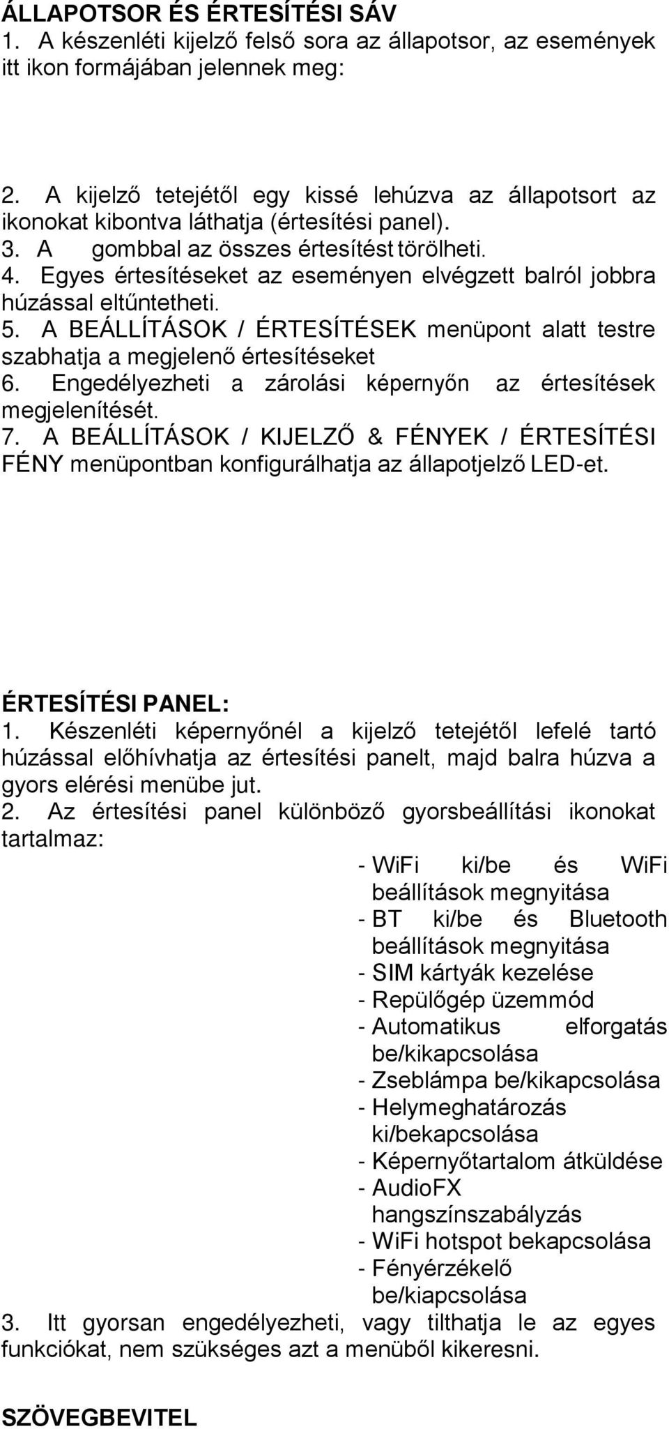 Egyes értesítéseket az eseményen elvégzett balról jobbra húzással eltűntetheti. 5. A BEÁLLÍTÁSOK / ÉRTESÍTÉSEK menüpont alatt testre szabhatja a megjelenő értesítéseket 6.