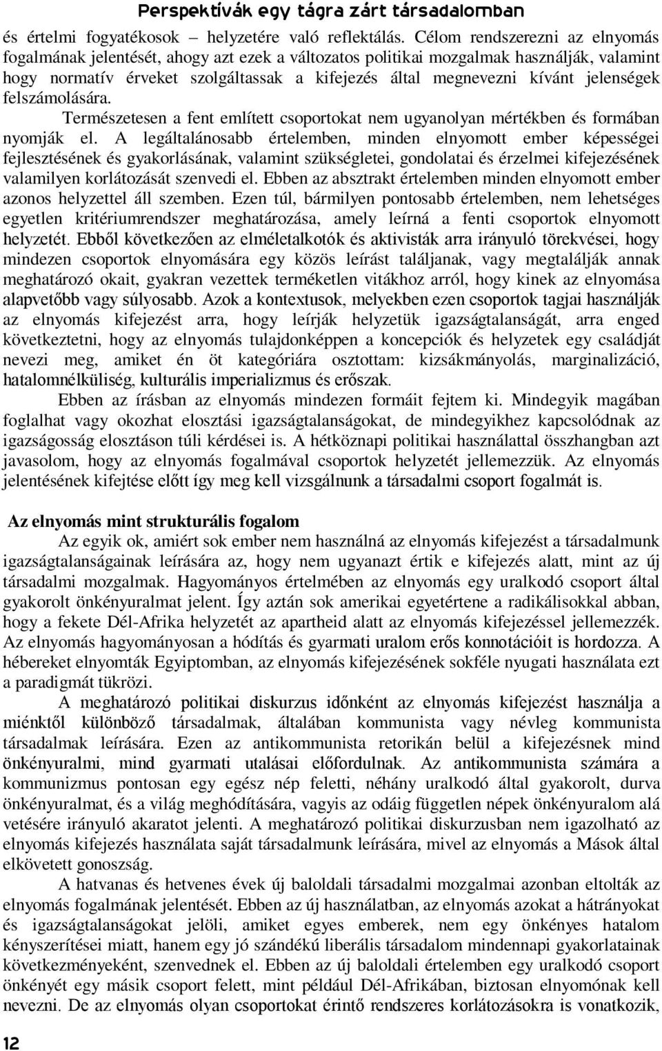 jelenségek felszámolására. Természetesen a fent említett csoportokat nem ugyanolyan mértékben és formában nyomják el.