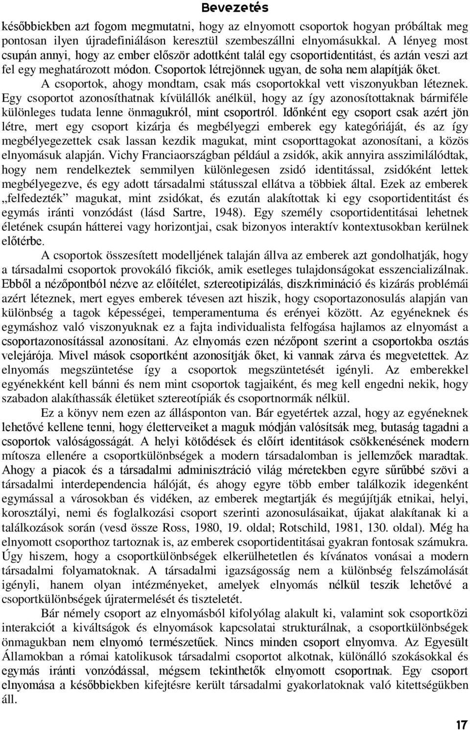 A csoportok, ahogy mondtam, csak más csoportokkal vett viszonyukban léteznek.