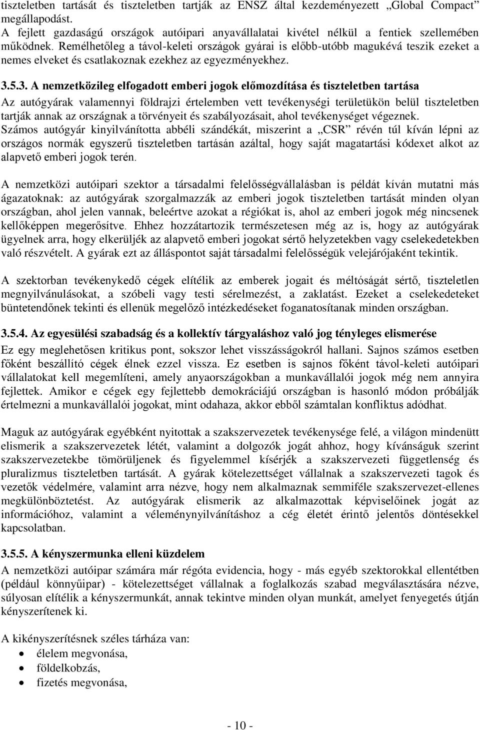 Remélhetőleg a távol-keleti országok gyárai is előbb-utóbb magukévá teszik ezeket a nemes elveket és csatlakoznak ezekhez az egyezményekhez. 3.