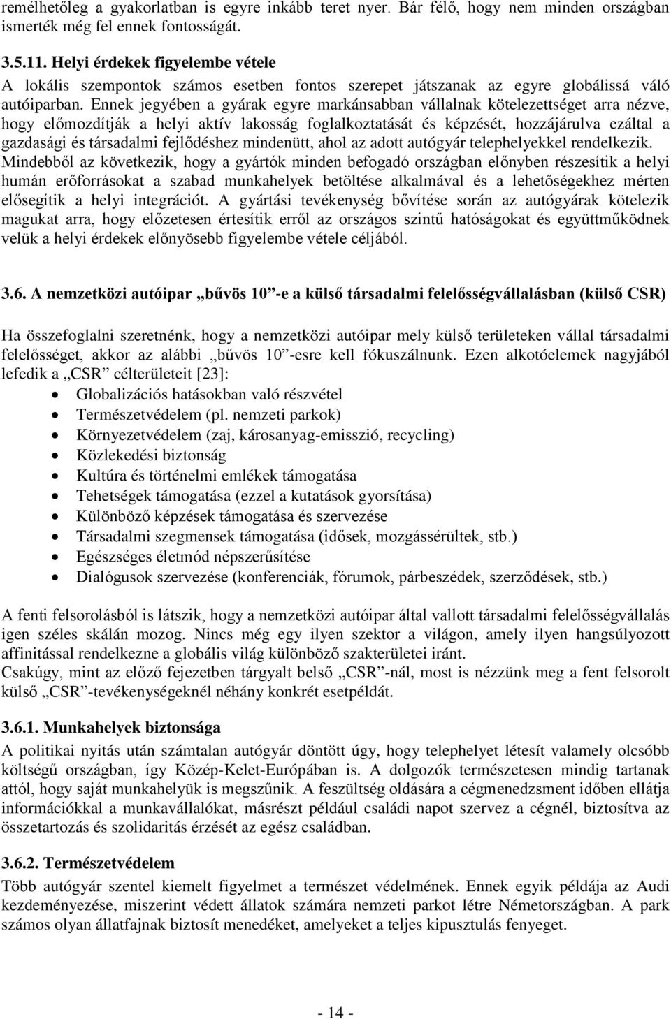 Ennek jegyében a gyárak egyre markánsabban vállalnak kötelezettséget arra nézve, hogy előmozdítják a helyi aktív lakosság foglalkoztatását és képzését, hozzájárulva ezáltal a gazdasági és társadalmi