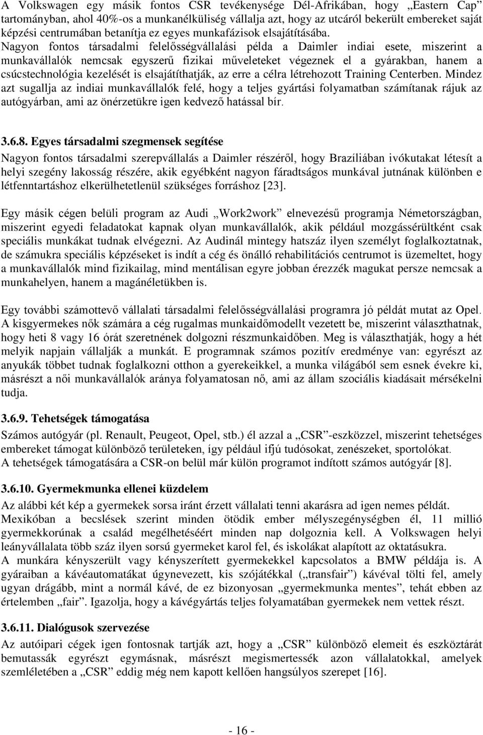 Nagyon fontos társadalmi felelősségvállalási példa a Daimler indiai esete, miszerint a munkavállalók nemcsak egyszerű fizikai műveleteket végeznek el a gyárakban, hanem a csúcstechnológia kezelését