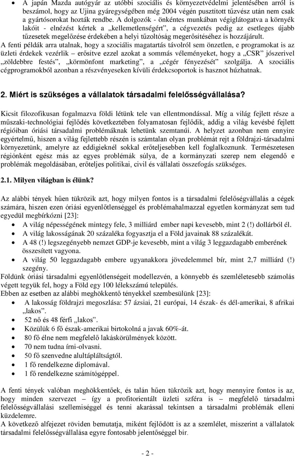 A dolgozók - önkéntes munkában végiglátogatva a környék lakóit - elnézést kértek a kellemetlenségért, a cégvezetés pedig az esetleges újabb tűzesetek megelőzése érdekében a helyi tűzoltóság