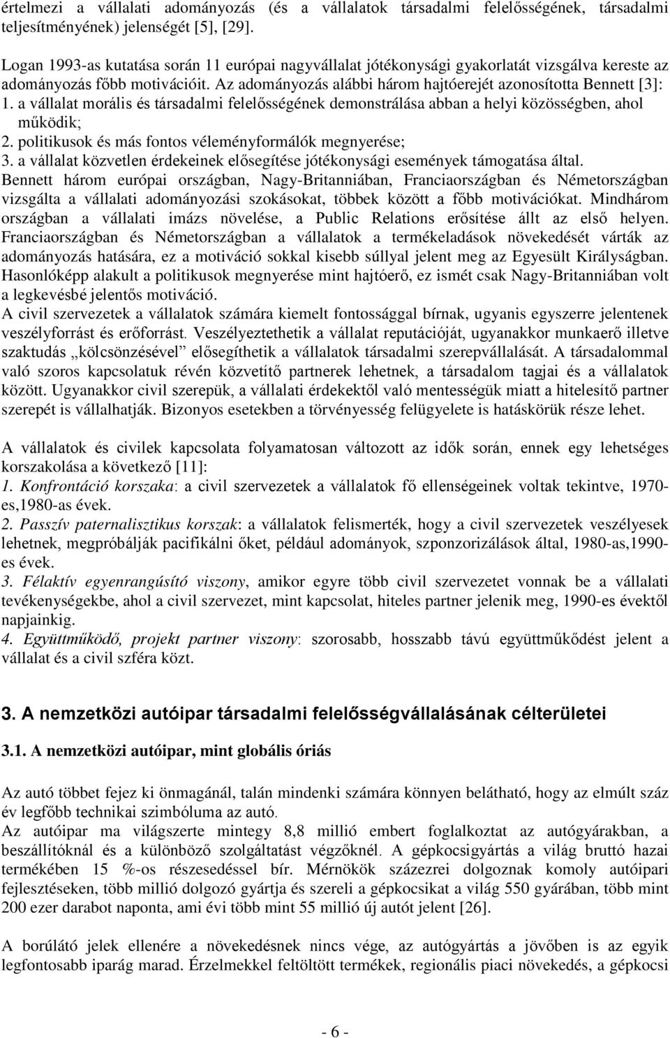 a vállalat morális és társadalmi felelősségének demonstrálása abban a helyi közösségben, ahol működik; 2. politikusok és más fontos véleményformálók megnyerése; 3.