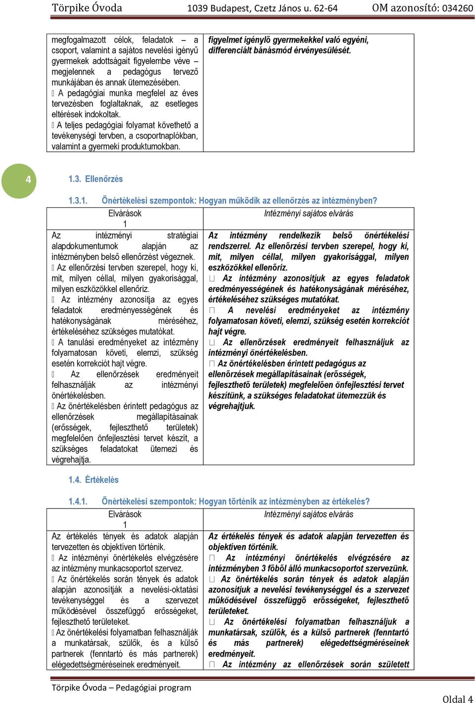 tevékenységi tervben, a csoportnaplókban, valamint a gyermeki produktumokban. 4.3. Ellenőrzés.3.. Önértékelési szempontok: Hogyan működik az ellenőrzés az intézményben?