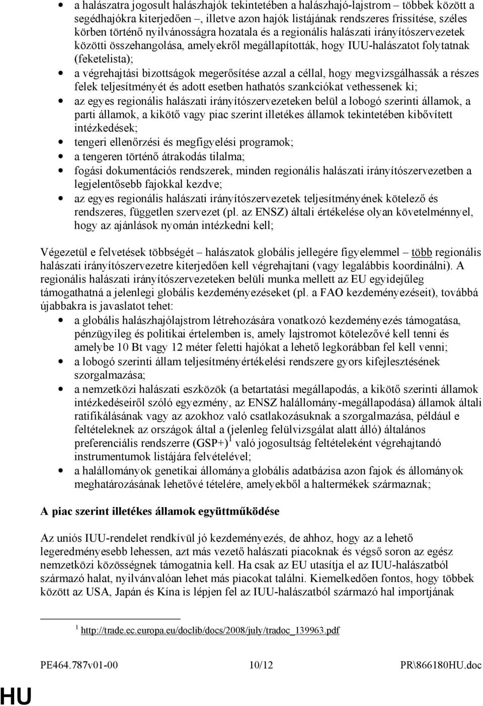 megerısítése azzal a céllal, hogy megvizsgálhassák a részes felek teljesítményét és adott esetben hathatós szankciókat vethessenek ki; az egyes regionális halászati irányítószervezeteken belül a