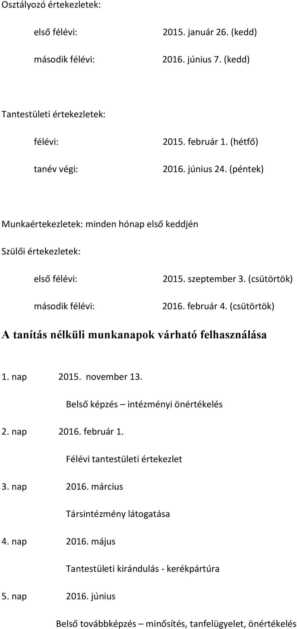 február 4. (csütörtök) A tanítás nélküli munkanapok várható felhasználása 1. nap 2015. november 13. 2. nap 2016. február 1.