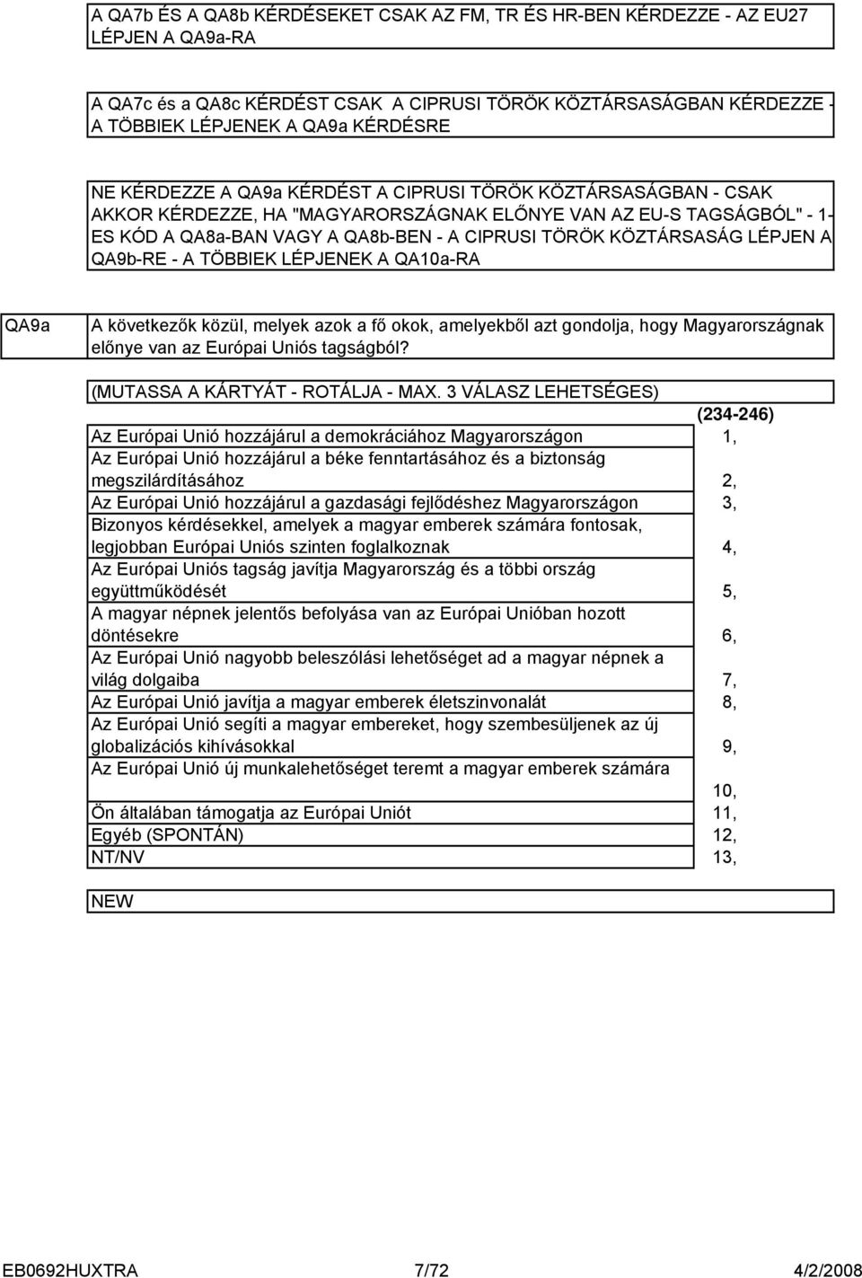 LÉPJEN A QA9b-RE - A TÖBBIEK LÉPJENEK A QA0a-RA QA9a A következők közül, melyek azok a fő okok, amelyekből azt gondolja, hogy Magyarországnak előnye van az Európai Uniós tagságból?