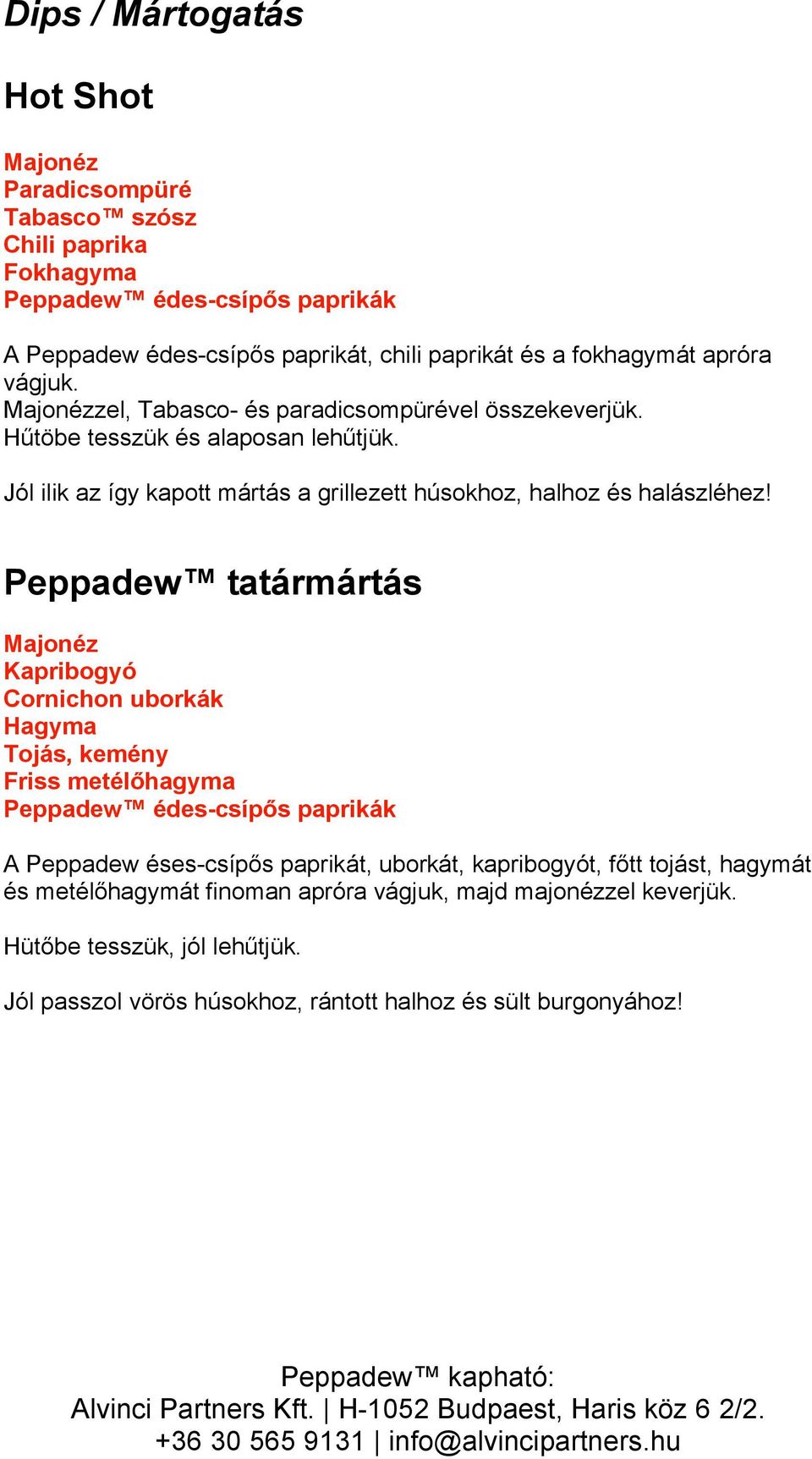 Jól ilik az így kapott mártás a grillezett húsokhoz, halhoz és halászléhez! Peppadew tatármártás Majonéz Kapribogyó Cornichon uborkák Hagyma Tojás, kemény Friss metél!