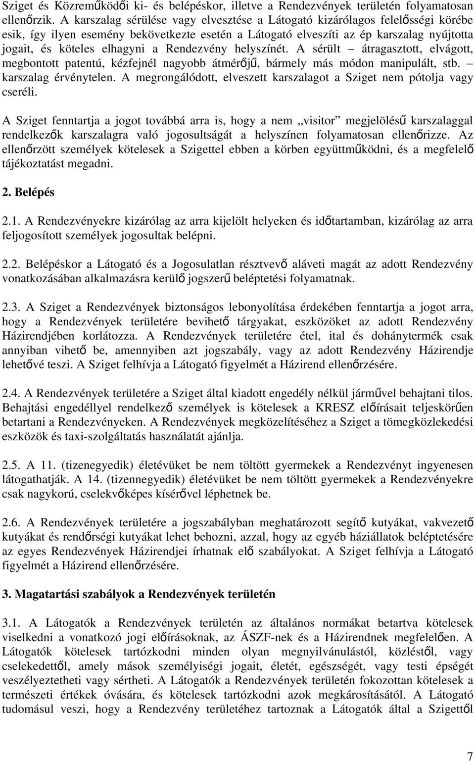 a Rendezvény helyszínét. A sérült átragasztott, elvágott, megbontott patentú, kézfejnél nagyobb átmérőj ű, bármely más módon manipulált, stb. karszalag érvénytelen.