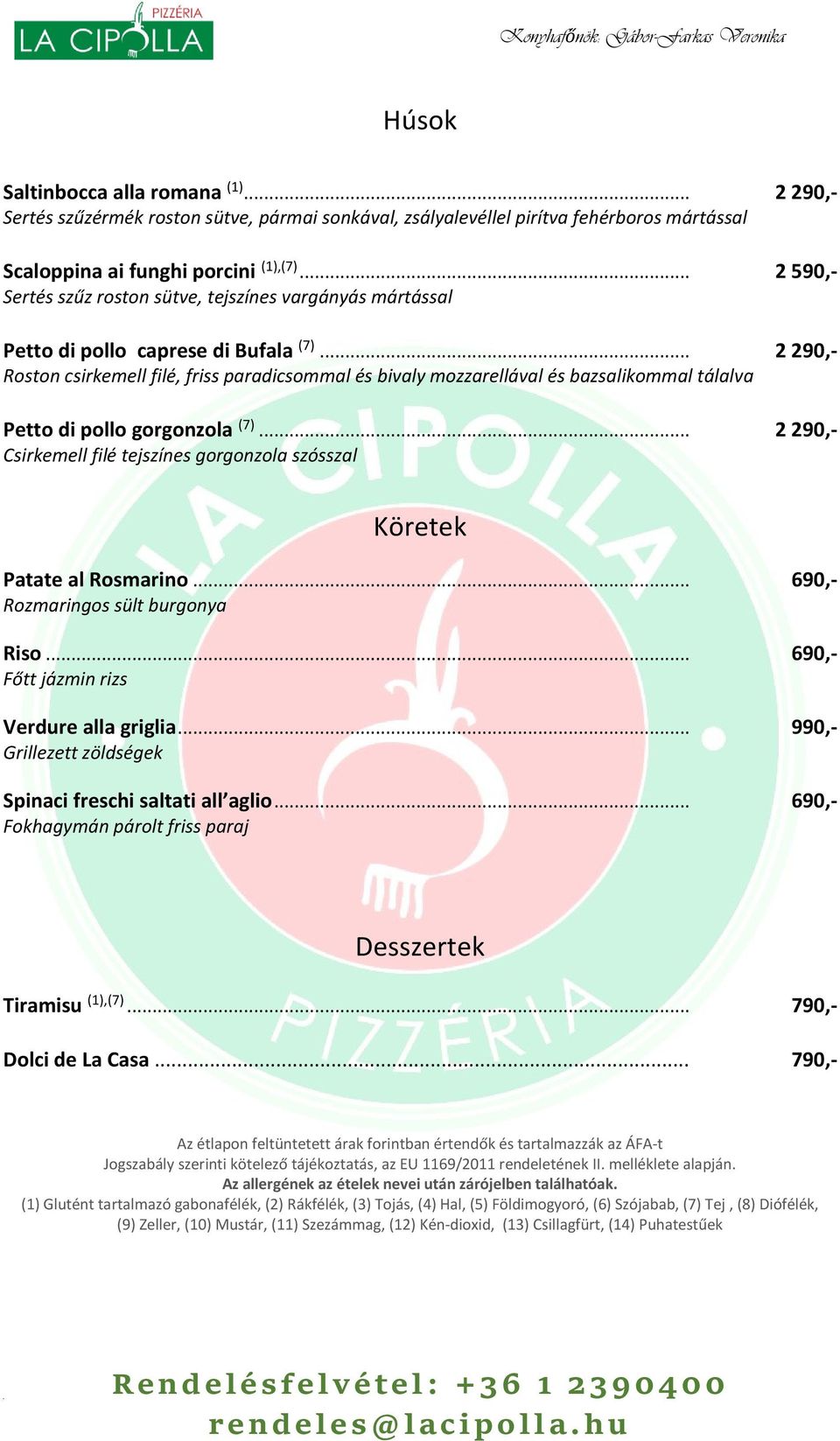 .. 2 290,- Roston csirkemell filé, friss paradicsommal és bivaly mozzarellával és bazsalikommal tálalva Petto di pollo gorgonzola (7).