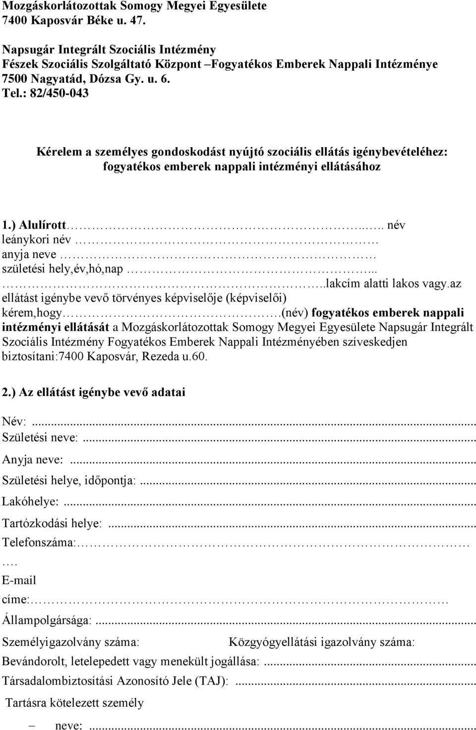 : 82/450-043 Kérelem a személyes gondoskodást nyújtó szociális ellátás igénybevételéhez: fogyatékos emberek nappali intézményi ellátásához 1.) Alulírott.