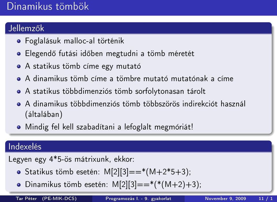 többszörös indirekciót használ (általában) Indexelés Mindig fel kell szabadítani a lefoglalt megmóriát!