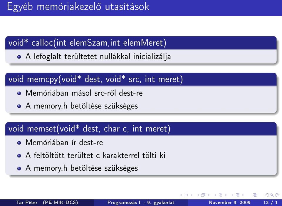 h betöltése szükséges void memset(void* dest, char c, int meret) Memóriában ír dest-re A feltöltött terültet c