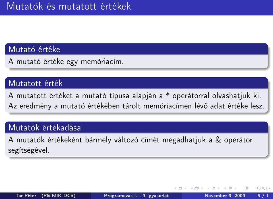 Az eredmény a mutató értékében tárolt memóriacímen lév adat értéke lesz.