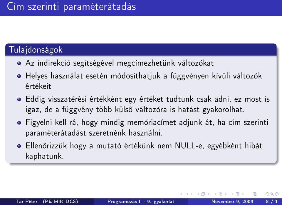 változóra is hatást gyakorolhat. Figyelni kell rá, hogy mindig memóriacímet adjunk át, ha cím szerinti paraméterátadást szeretnénk használni.