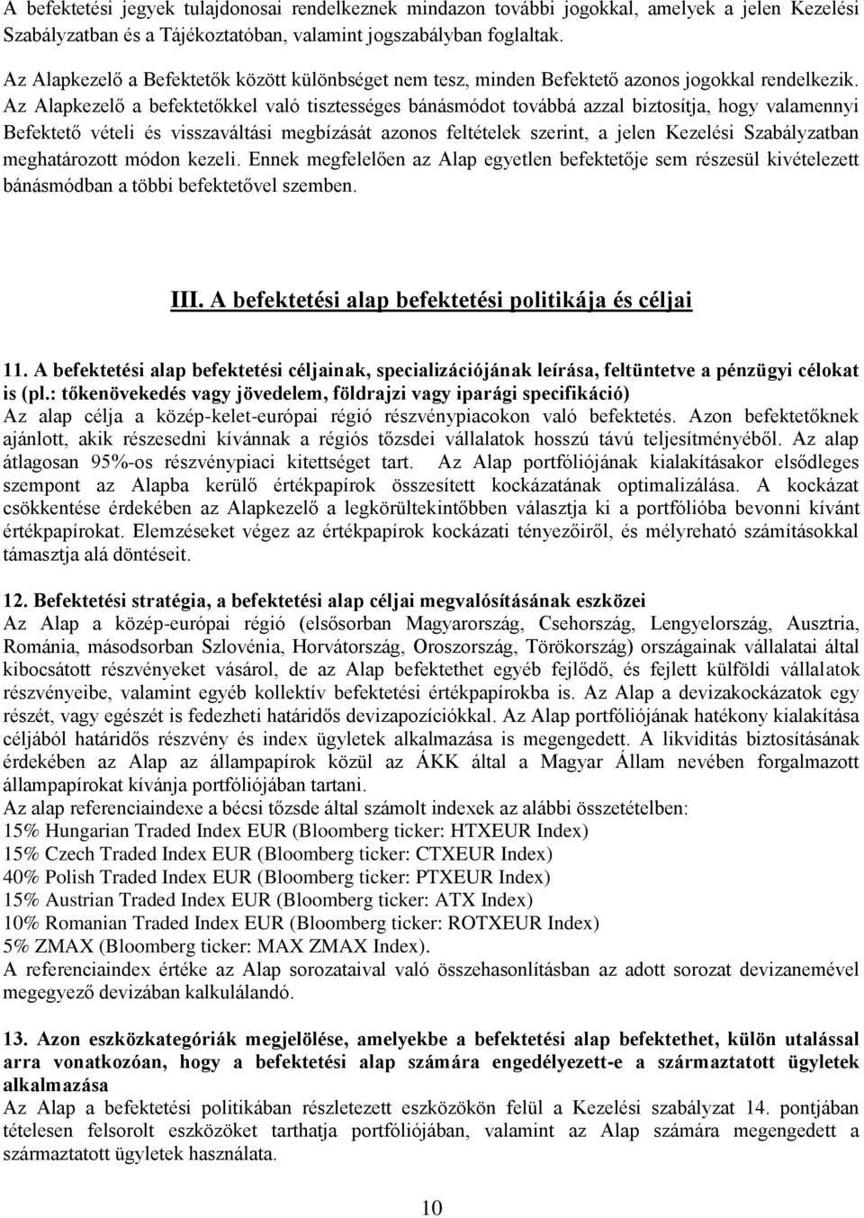 Az Alapkezelő a befektetőkkel való tisztességes bánásmódot továbbá azzal biztosítja, hogy valamennyi Befektető vételi és visszaváltási megbízását azonos feltételek szerint, a jelen Kezelési